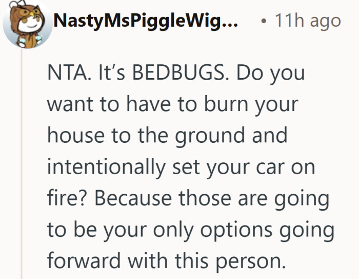 That level of urgency says less about cruelty and more about how serious infestations can become.