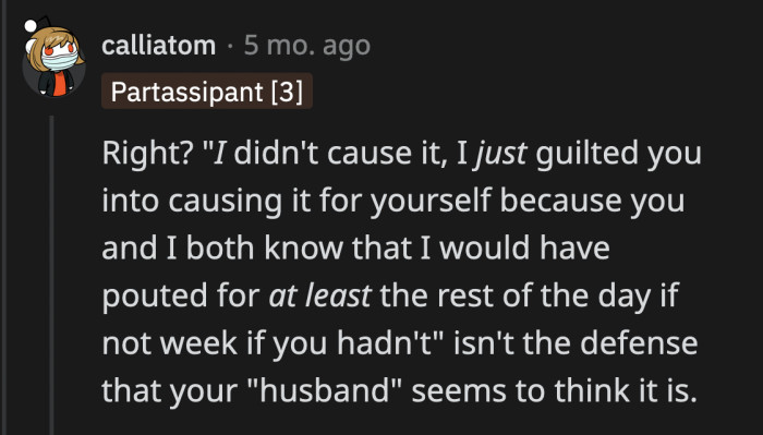 He just emotionally manipulated her into doing what he wanted. Clearly, it's not his fault.