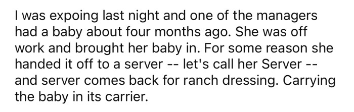She explained that one of her managers recently visited with her baby, and one of the servers carried the baby into the kitchen.