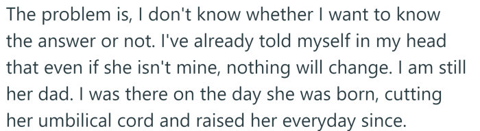 But the OP isn't sure if he wants to know the truth.