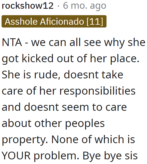 Just from the OP's description of his sister, it's easy to see why she was evicted from her apartment.