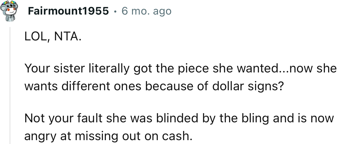“Your sister literally got the piece she wanted...now she wants different ones because of dollar signs?”