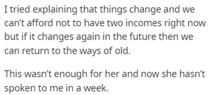 OP explained to his wife that they need two sources of income, and she hasn't spoken to him since