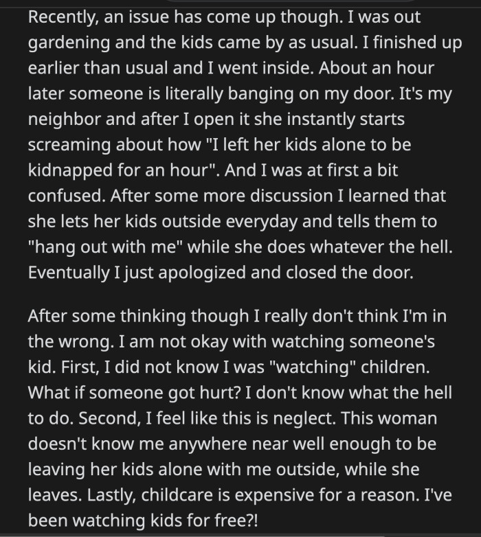 She's not friends with this entitled mom for him to watch her kids. OP went to the neighbor's house to take back his apology.