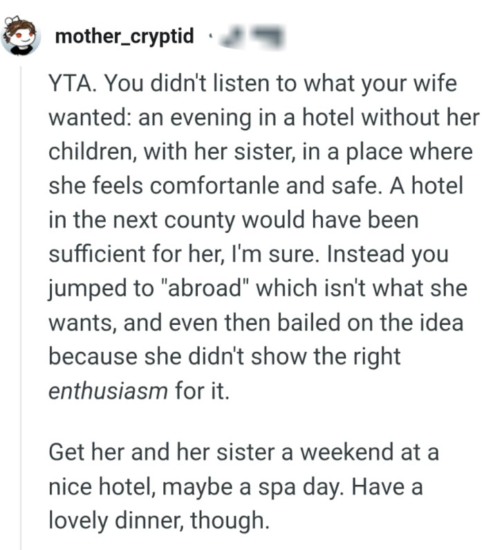 The OP can get his wife and her sister a weekend at a nice hotel