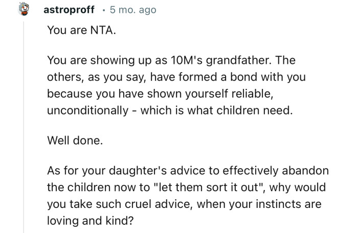 “The kids have formed a bond with you because you have shown yourself reliable, unconditionally.”