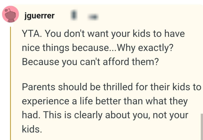 The OP doesn't want her children to enjoy nice things?
