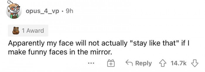 This is such a funny thing to me because I don't get why we were told this. Did our parents just not want us making silly faces?