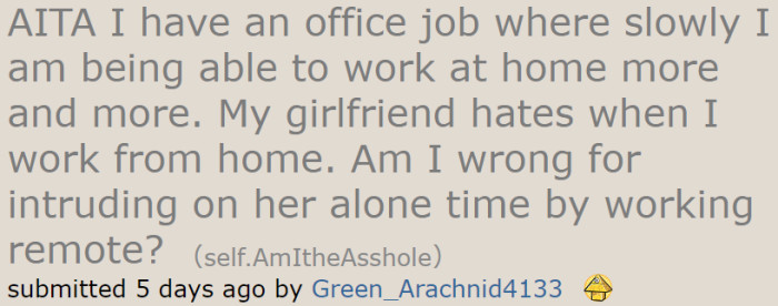 The OP recently became a remote worker, much to his girlfriend's dissatisfaction.