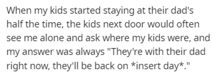 When OP's kids visited their dad, the neighboring kids would ask about them