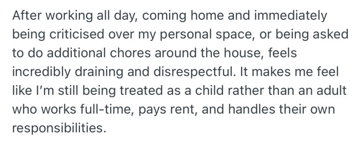 This behavior by OP’s mom makes them feel like a child, rather than an adult who actually pays bills