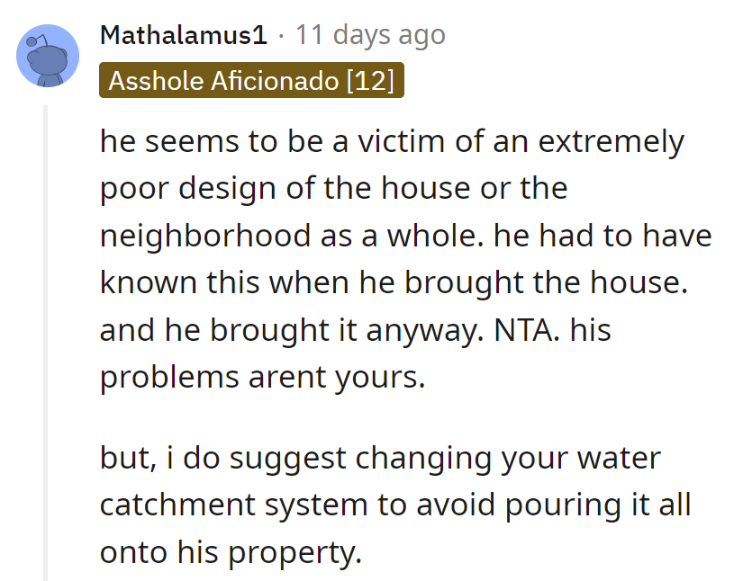 He chose the flood zone, not him! Redirecting water: a neighborly shower thought.