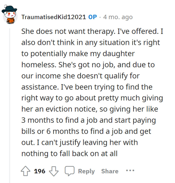 It appears that OP has offered her daughter therapy, which Jane has refused. Kicking her daughter out is not an easy decision either—OP doesn’t want her daughter to be homeless.