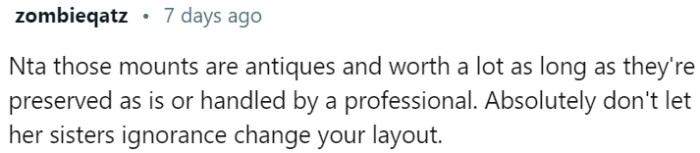 Preserve the valuable antique mounts and don't let her sister's ignorance alter your arrangement.