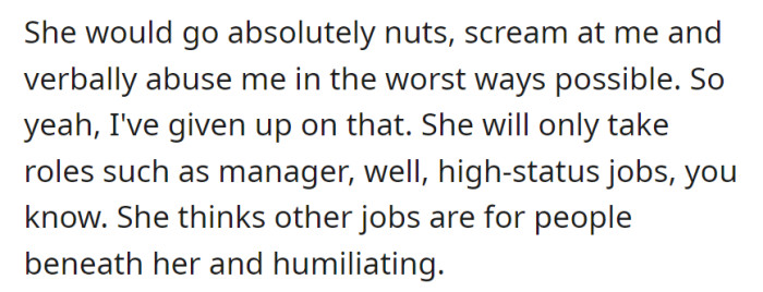 Enduring verbal abuse, she's stopped suggesting alternative jobs to her mother, who deems only high-status roles acceptable, rejecting others as beneath her.