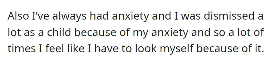 OP has a history of anxiety, often dismissed as a child, leading to a tendency to verify things herself.