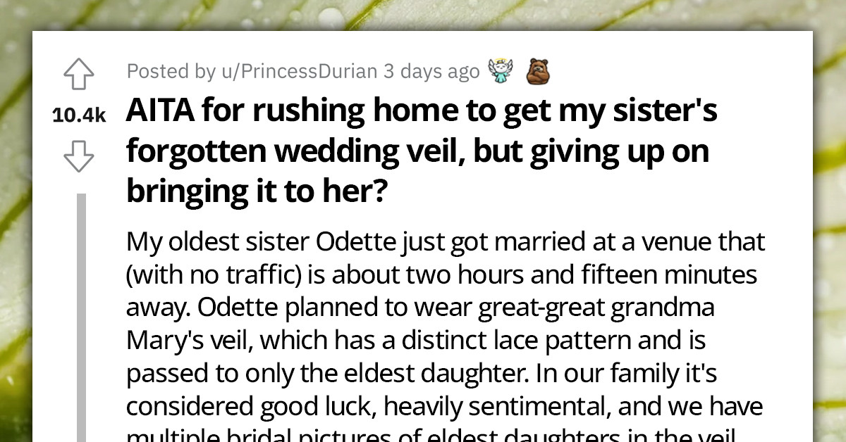 Bride Forgets Her Inherited Wedding Veil, Sister Goes Back To Fetch It But Refuses Bringing It To Her