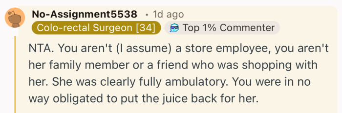 “She was clearly fully ambulatory. You were in no way obligated to put the juice back for her.”