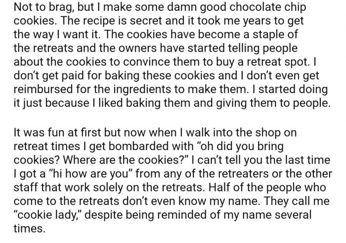 Her cookies quickly became the main draw for these retreats, but for as much as they were adored, she was made to feel like she didn't matter outside bringing the cookies