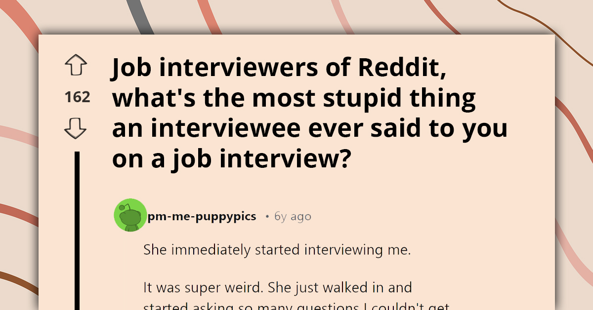 Interviewers Share Dumbest Things Candidates Have Ever Said In Job Interviews