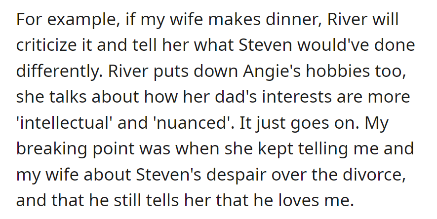 River constantly criticizes Angie, comparing her unfavorably to Steven, even sharing Steven's feelings about the divorce.