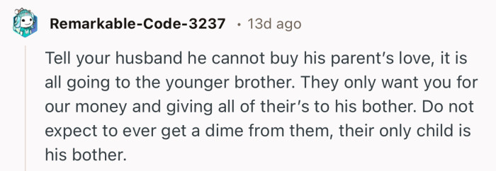 “Tell your husband he cannot buy his parent’s love, it is all going to the younger brother.”