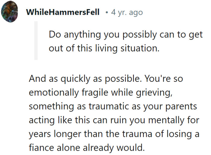 Get out of there fast; dealing with unsupportive parents is like adding a bad sequel to an already tough movie.