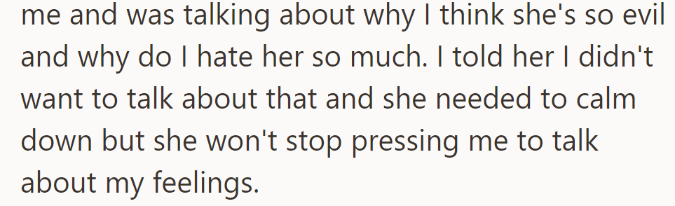 Tonight, She Asked Why OP Sees Her as Evil and Hates Her. Despite OP's Refusal to Discuss, She Pressed Them to Share Their Feelings.