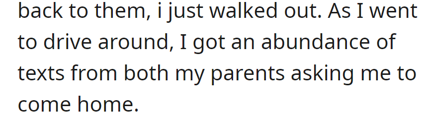 Instead of returning, she walked out. While driving around, she received numerous texts from both parents urging her to come home.