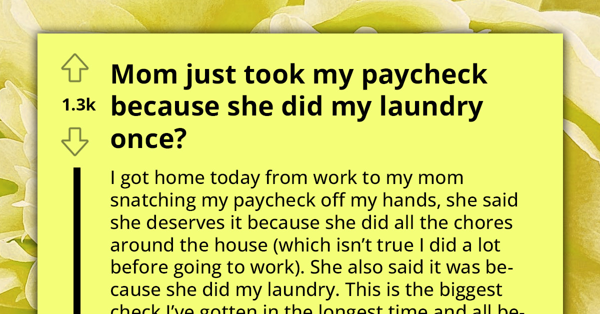 Mother Snatches the Hard-Earned Paycheck from Her Child, Tells Them She Deserved It for Doing Their Laundry and Household Chores