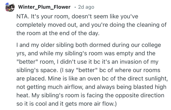 “NTA. It's your room, doesn't seem like you've completely moved out, and you're doing the cleaning of the room at the end of the day.”