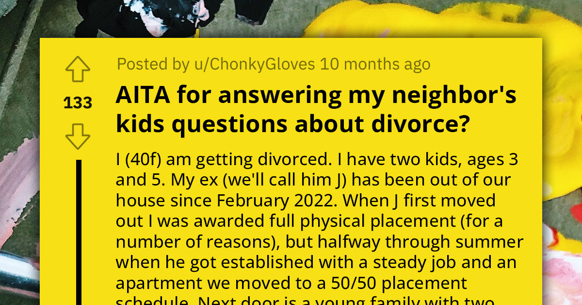 Redditor Slammed By Neighboring Mom For Explaining To Her Kids What A Divorce Is