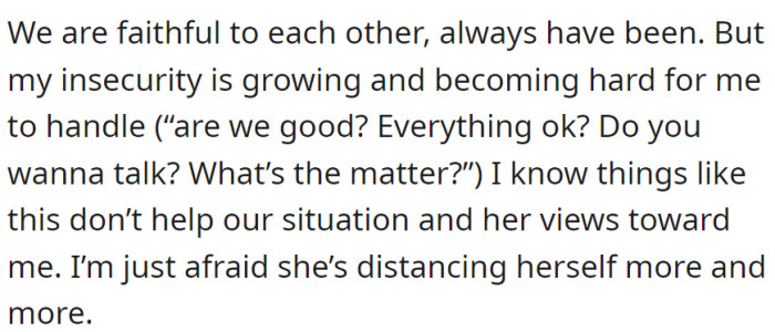Despite being faithful, increasing insecurity is straining the relationship. Constant questioning and fear of distance are causing concern about her changing views.