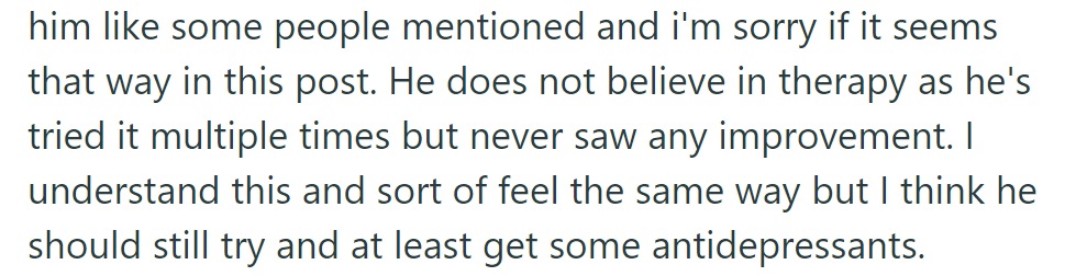 OP understands her partner's skepticism toward therapy but suggests trying antidepressants for improvement.