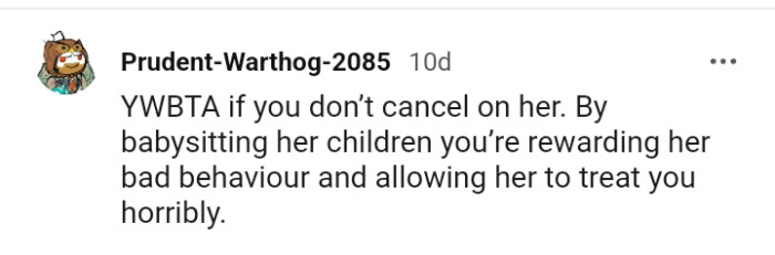 You're rewarding her by babysitting her kids