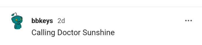 4. For this Redditor, it's Calling Doctor Sunshine