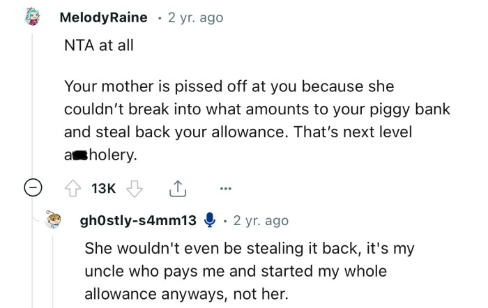 Imagine your mom being mad that you didn’t let her steal your allowance