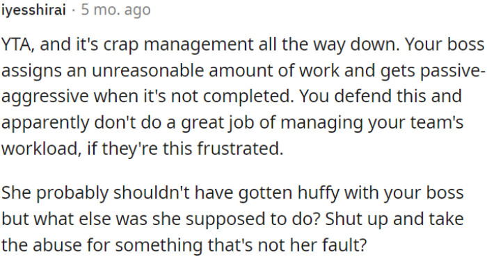 The OP's boss assigns too much work and responds passive-aggressively to unfinished tasks, and the OP both defends this and mishandles their team's workload.