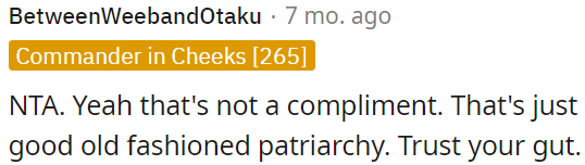 That's not a compliment; it's classic patriarchy.