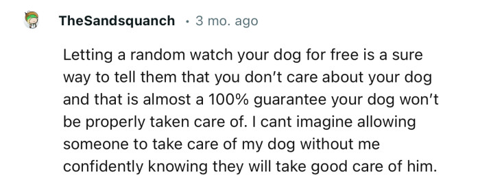 “I can't imagine allowing someone to take care of my dog without me confidently knowing they will take good care of him.”