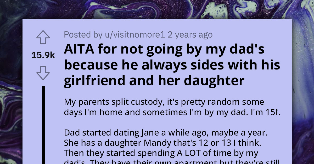 Teen Asks If She's Wrong To Stop Visiting Dad Because He Neglects Her For His New Girlfriend And Her Daughter