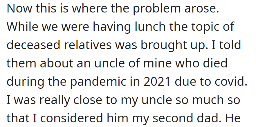 During lunch, they talked about deceased relatives. OP mentioned her uncle who died from COVID in 2021; he was like a second dad to her.