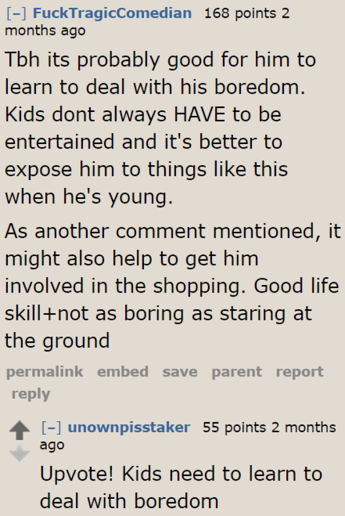 Redditors believe that the OP is even doing the boy a favor. It gives him the chance to learn how to deal with boredom.