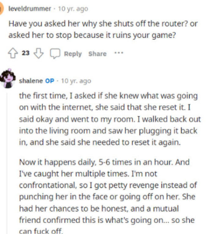 Other commenters thought that maybe the roommate had a reason for doing this and that OP is the TA for getting back at them when they were just annoyed by what OP was doing.