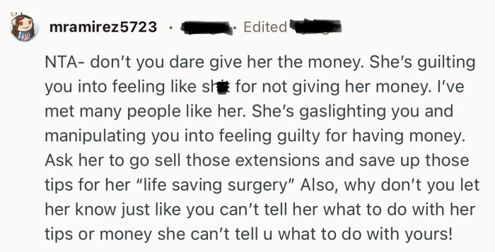 “NTA- don’t you dare give her the money. She’s guilting you into feeling like sh*t for not giving her money.”