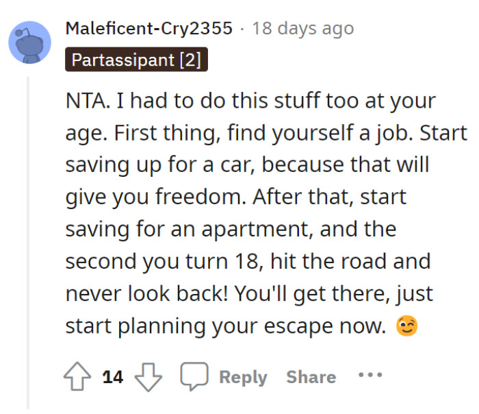 This Redditor had a similar experience as OP. The solution is to find a job, start saving up for a car, then an apartment, and move out the second you turn 18—basically an escape plan.