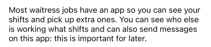 She explained that she is a waitress, and her workplace uses an app to keep track of shifts.