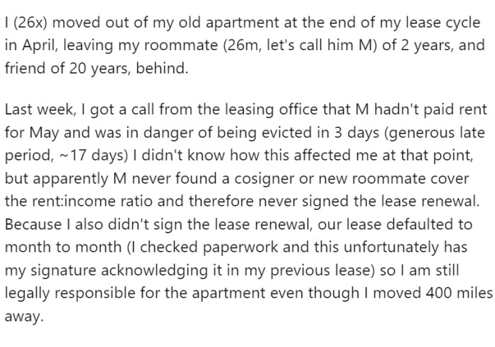 OP moved out of his old apartment in April, leaving his long-time friend and roommate, M. A month later, OP learned from the leasing office that M hadn't paid rent and was facing eviction.