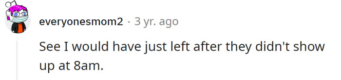 They should have left when the entitled family didn't show up at the agreed time without explanation
