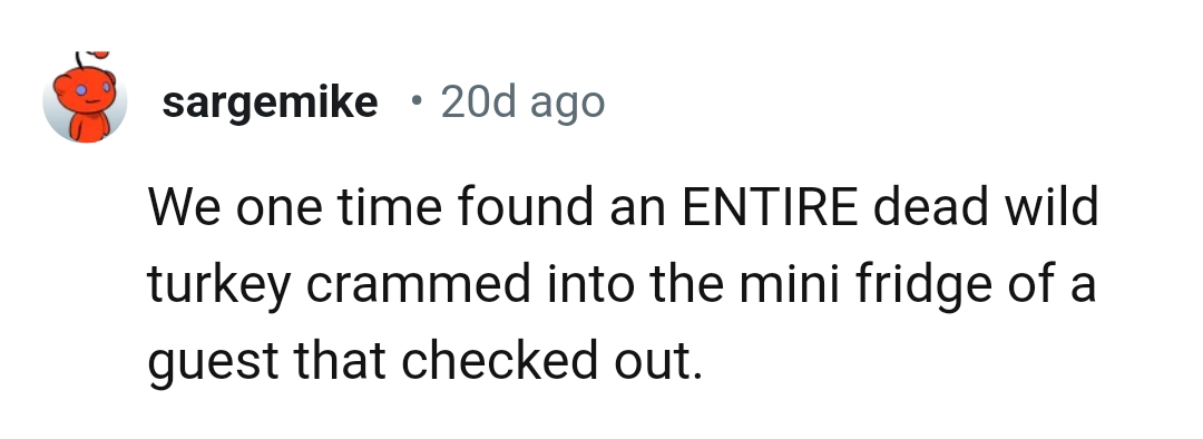 21. A dead wild turkey in the fridge